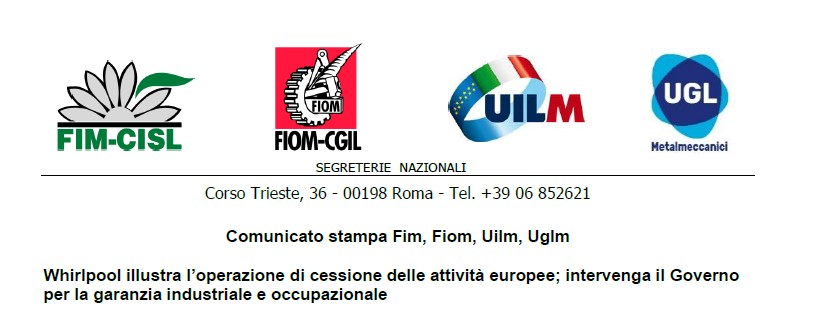 WHIRLPOOL ILLUSTRA L’OPERAZIONE DI CESSIONE DELLE ATTIVITÀ EUROPEE; INTERVENGA IL GOVERNO PER LA GARANZIA INDUSTRIALE E OCCUPAZIONALE