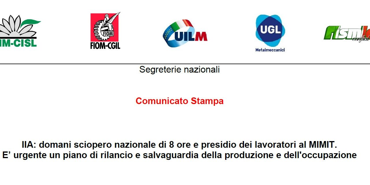 IIA: DOMANI SCIOPERO NAZIONALE DI 8 ORE E PRESIDIO DEI LAVORATORI AL MIMIT.