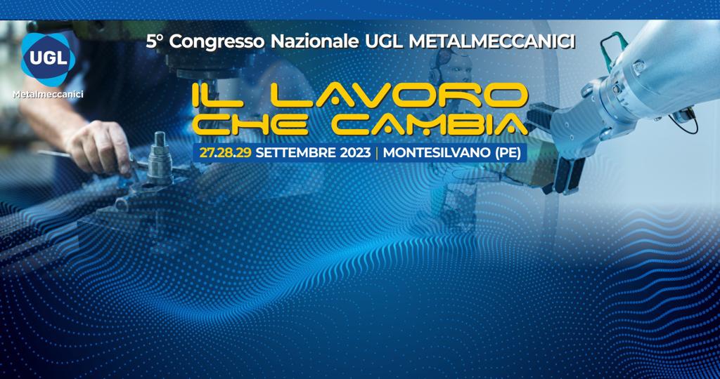 V° CONGRESSO NAZIONALE UGL METALMECCANICI – 27.28.29 SETTEMBRE 2023, GRAND HOTEL MONTESILVANO (PESCARA)