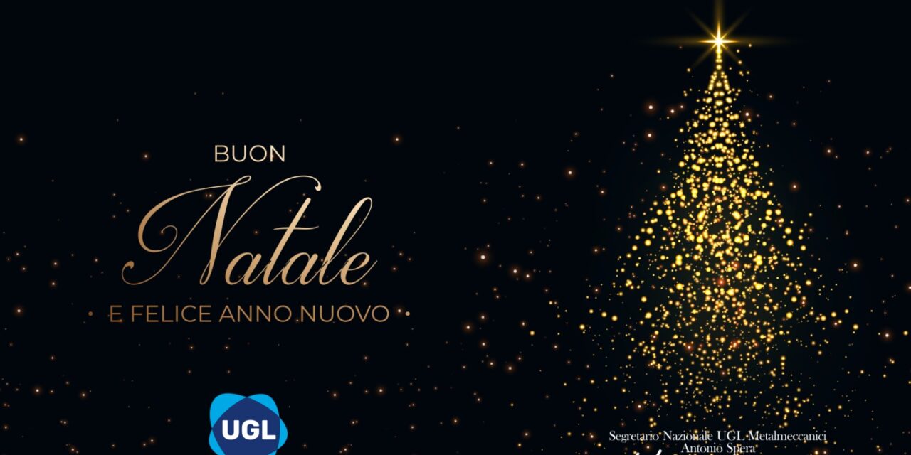 I MIGLIORI AUGURI PER UN SERENO NATALE ED UN FELICE ANNO NUOVO DALLA UGL METALMECCANICI