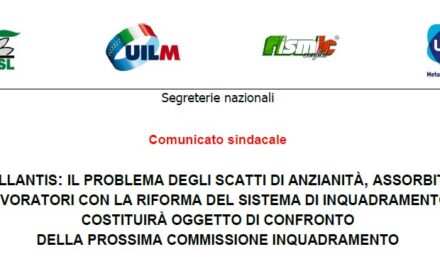 STELLANTIS: IL PROBLEMA DEGLI SCATTI DI ANZIANITÀ, ASSORBITI AI LAVORATORI CON LA RIFORMA DEL SISTEMA DI INQUADRAMENTO, COSTITUIRÀ OGGETTO DI CONFRONTO DELLA PROSSIMA COMMISSIONE INQUADRAMENTO