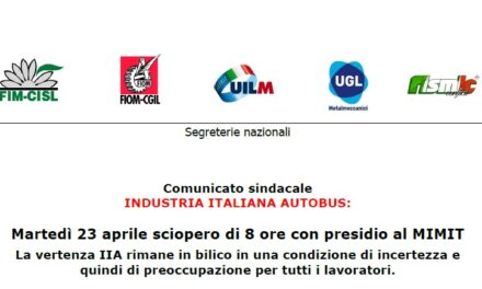 NDUSTRIA ITALIANA AUTOBUS:MARTEDÌ 23 APRILE SCIOPERO DI 8 ORE CON PRESIDIO AL MIMIT LA VERTENZA IIA RIMANE IN BILICO IN UNA CONDIZIONE DI INCERTEZZA E QUINDI DI PREOCCUPAZIONE PER TUTTI I LAVORATORI