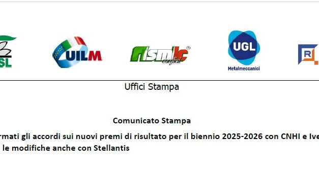 CCSL FIRMATI GLI ACCORDI SUI NUOVI PREMI DI RISULTATO PER IL BIENNIO 2025-2026 CON CNHI E IVECO; DEFINITE LE MODIFICHE ANCHE CON STELLANTIS